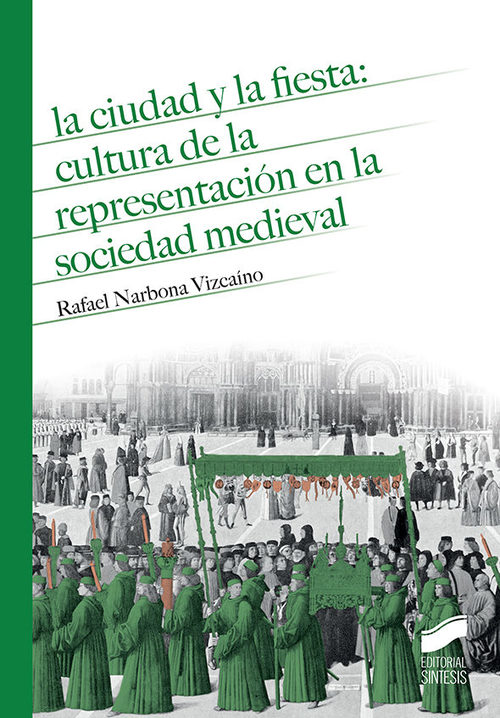 Portada de LA CIUDAD Y LA FIESTA: cultura de la representación en la sociedad medieval