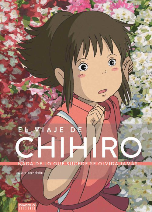 Portada de EL VIAJE DE CHIHIRO. Nada de lo que sucede se olvida jamás