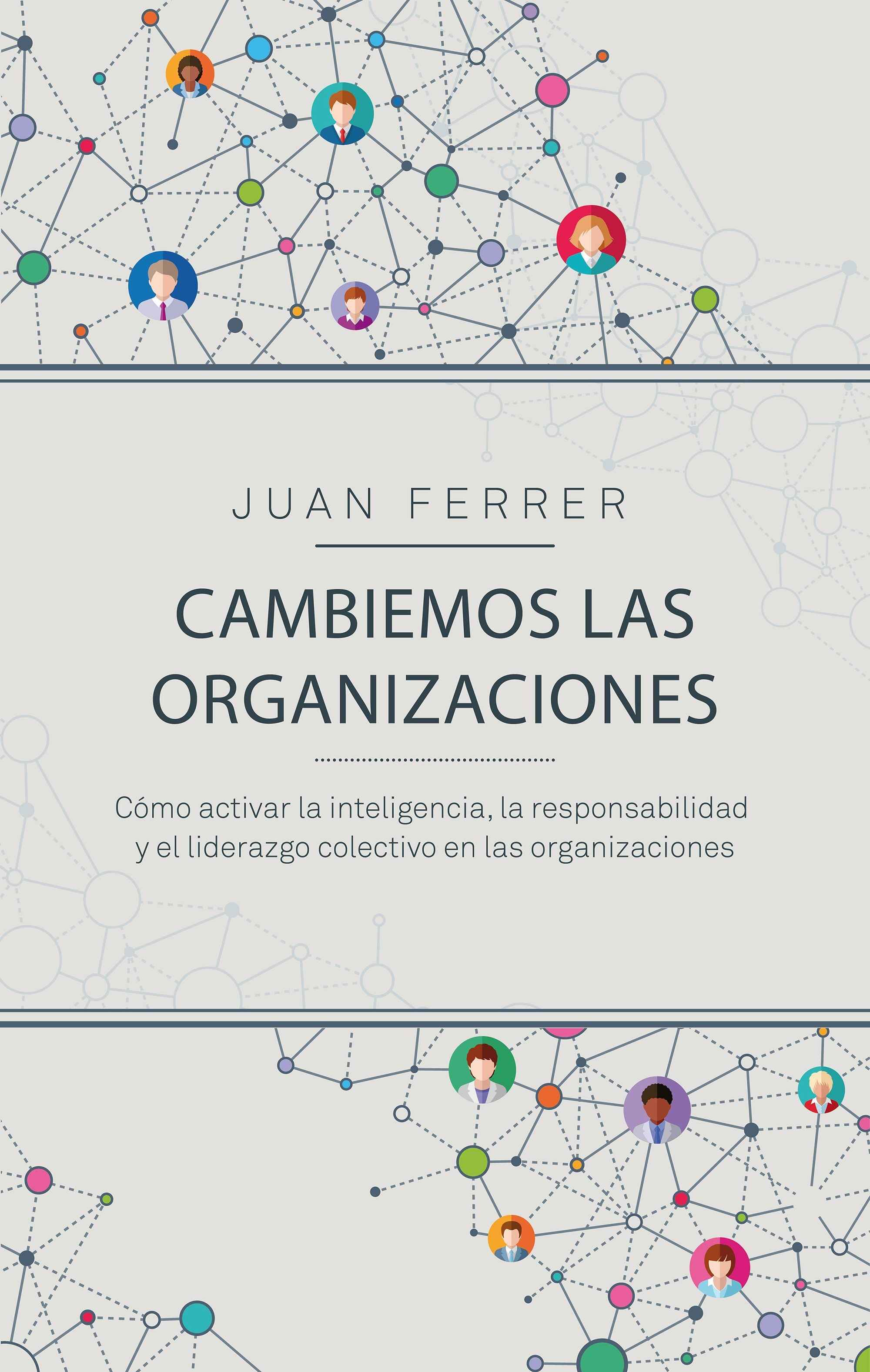Portada de CAMBIEMOS LAS ORGANIZACIONES. Cómo activar la inteligencia, la responsabilidad y el liderazgo colectivo en las organizaciones
