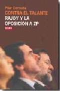 Portada de CONTRA EL TALANTE. Rajoy y la oposición a ZP