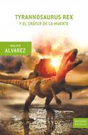 TYRANNOSAURUS REX Y EL CRÁTER DE LA MUERTE