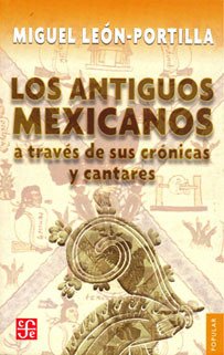 Portada de LOS ANTIGUOS MEXICANOS A TRAVÉS DE SUS CRÓNICAS Y CANTARES