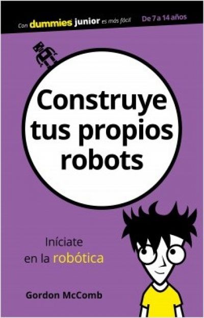 Portada de CONSTRUYE TUS PROPIOS ROBOTS. Iníciate en la robótica