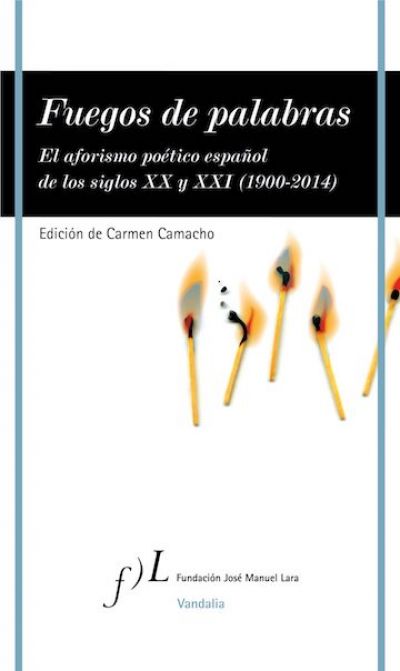 Portada de FUEGOS DE PALABRAS. El aforismo poético español de los siglos XX y XXI (1900-2014)