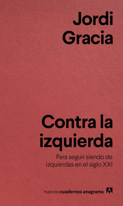 Portada de CONTRA LA IZQUIERDA. Para seguir siendo de izquierdas en el siglo XXI
