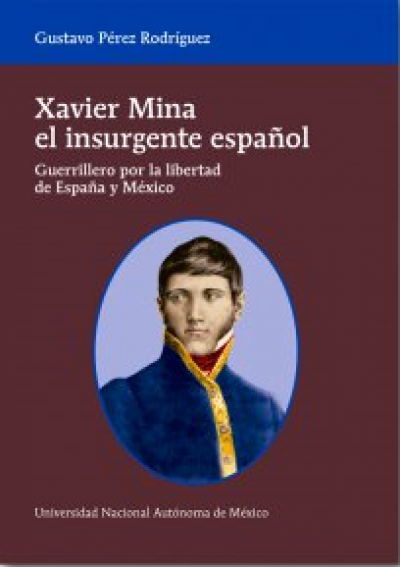 Portada de XAVIER MINA EL INSURGENTE ESPAÑOL. Guerrillero por la libertad de España y México