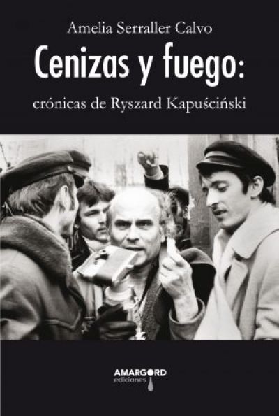 Portada de CENIZAS Y FUEGO: crónicas de Ryszard Kapúscinski