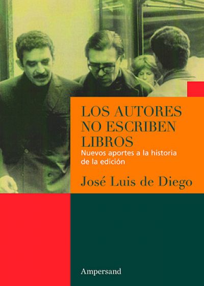 Portada de LOS AUTORES NO ESCRIBEN LIBROS. Nuevos aportes a la historia de la edición