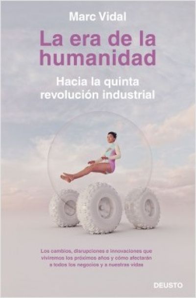 LA ERA DE LA HUMANIDAD. Hacia la quinta revolución industrial