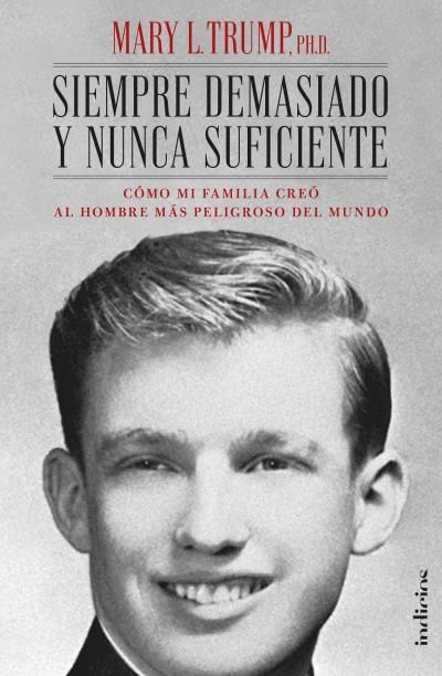 Portada de SIEMPRE DEMASIADO Y NUNCA SUFICIENTE. Cómo mi familia creó al hombre más peligroso del mundo