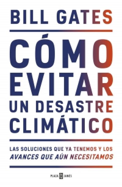 Portada de CÓMO EVITAR UN DESASTRE CLIMÁTICO. Las soluciones que ya tenemos y los avances que aún necesitamos