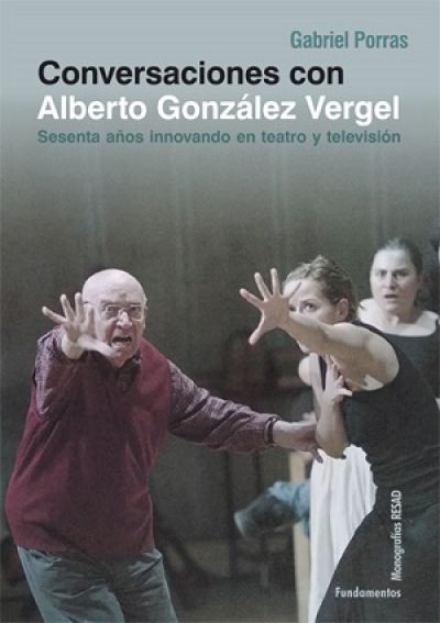 Portada de CONVERSACIONES CON ALBERTO GONZÁLEZ VERGEL. Sesenta años innovando en teatro y televisión