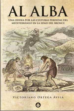 Portada de AL ALBA. Una odisea por las culturas perdidas del mediterráneo en la edad del bronce