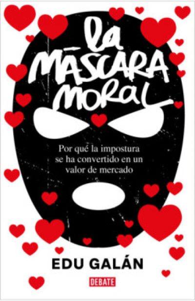 Portada de LA MÁSCARA MORAL. Por qué la impostura se ha convertido en un valor de mercado