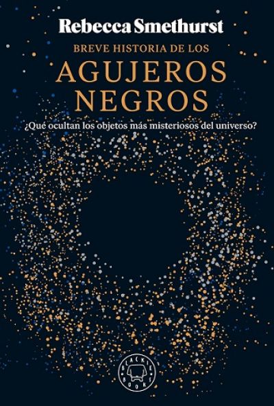Portada de BREVE HISTORIA DE LOS AGUJEROS NEGROS ¿Qué ocultan los objetos más misteriosos del universo?