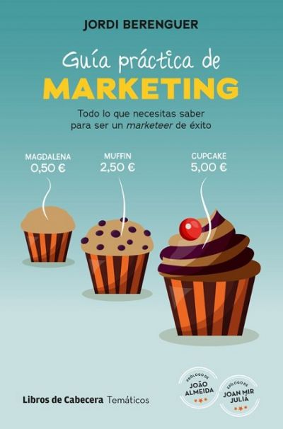Portada de GUÍA PRÁCTICA DE MARKETING. Todo lo que necesitas saber para convertirte en un marketeer de éxito