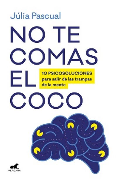 Portada de NO TE COMAS EL COCO. 10 psicosoluciones para salir de las trampas de la mente de forma breve y efica