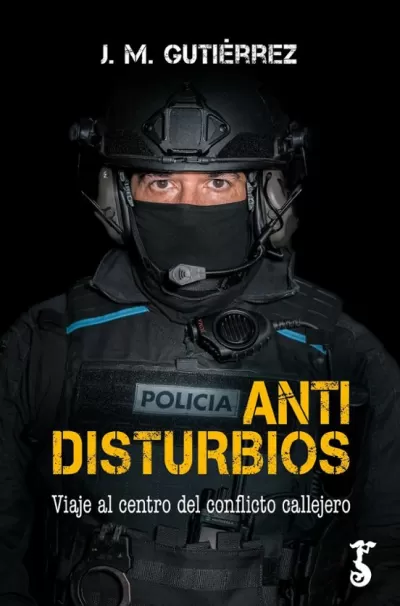 Portada de ANTIDISTURBIOS. VIAJE AL CENTRO DEL CONFLICTO CALLEJERO