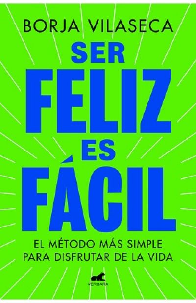 Portada de SER FELIZ ES FÁCIL. El método más simple para disfrutar de la vida