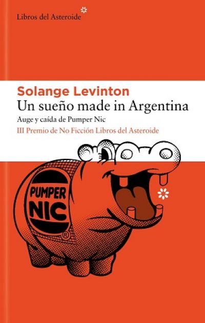 Portada de UN SUEÑO MADE IN ARGENTINA. Auge y caída de Pumper Nic