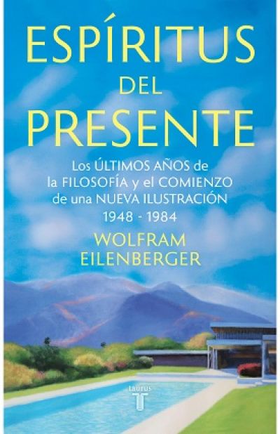 Portada de ESPÍRITUS DEL PRESENTE. Los últimos años de la filosofía y el comienzo de una Nueva Ilustración 1948-1984