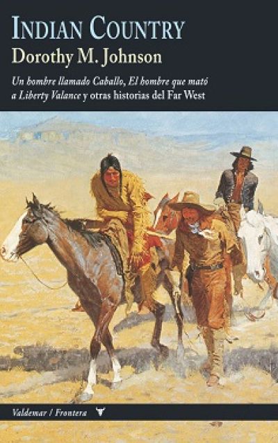Portada de INDIAN COUNTRY. Un hombre llamado caballo, El hombre que mató a Liberty Valance y otras historias del Far West