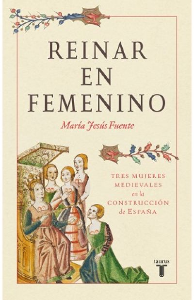 Portada de REINAR EN FEMENINO. Tres mujeres medievales en la construcción de España