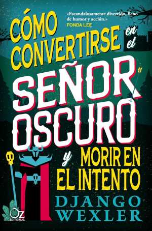 Portada de CÓMO CONVERTIRSE EN EL SEÑOR OSCURO Y MORIR EN EL INTENTO