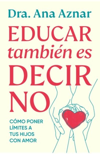 Portada de EDUCAR TAMBIÉN ES DECIR NO. Cómo poner límites con amor