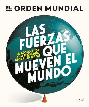 Portada de LAS FUERZAS QUE MUEVEN EL MUNDO.  La geopolítica y la economía global en mapas
