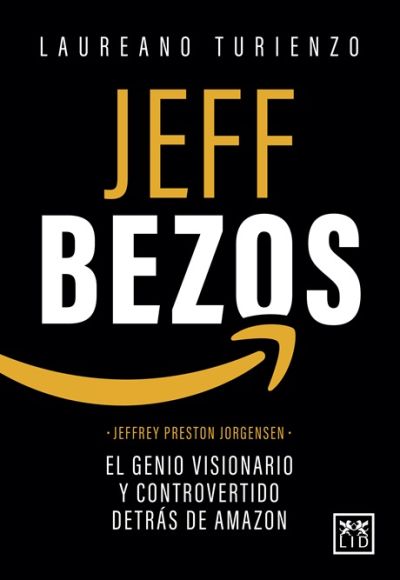 JEFF BEZOS. El genio visionario y controvertido detrás de Amazon