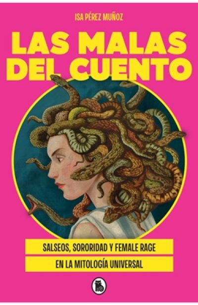 Portada de LAS MALAS DEL CUENTO. Salseos, sororidad y female rage en la mitología universal