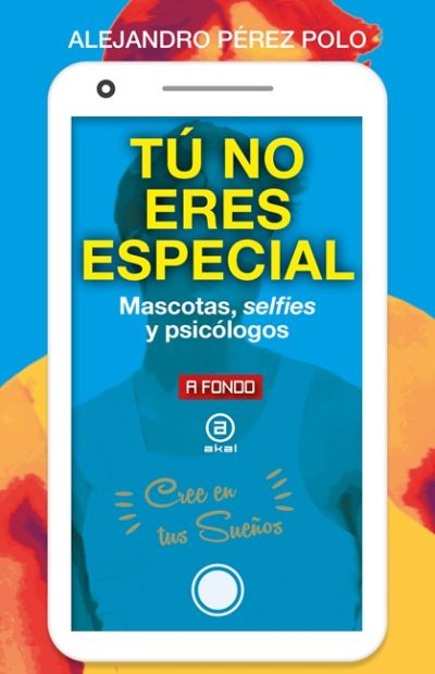 Portada de TÚ NO ERES ESPECIAL. Mascotas, selfies y psicólogos