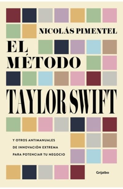 Portada de EL MÉTODO TAYLOR SWIFT y otros antimanuales de innovación extrema para potenciar tu negocio