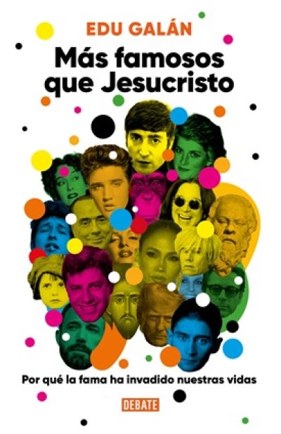 MÁS FAMOSOS QUE JESUCRISTO. Por qué la fama ha invadido nuestras vidas