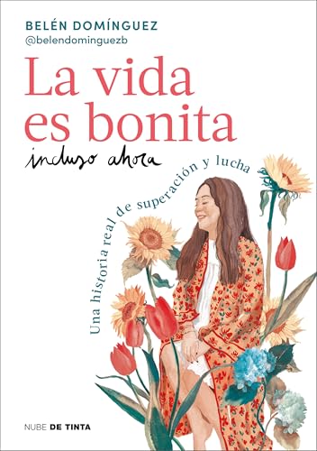 Portada de LA VIDA ES BONITA INCLUSO AHORA. Una historia real de superación y lucha