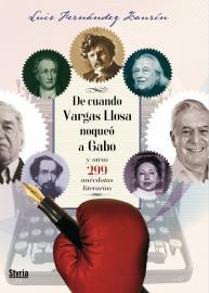 Portada de DE CUANDO VARGAS LLOSA NOQUEÓ A GABO y otras 299 anécdotas literarias
