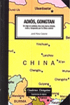 Portada de ADIÓS, GONGTAN. Un viaje en autobús, tren, taxi, barca, triciclo, moto y furgoneta por China