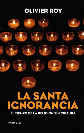 Portada de LA SANTA IGNORANCIA. El tiempo de la religión sin cultura