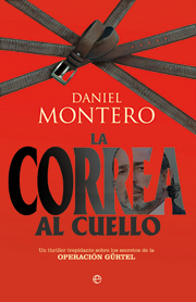 Portada de LA CORREA AL CUELLO. Un thriller trepidante sobre los secretos de la Operación Gürtel