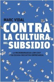 CONTRA LA CULTURA DEL SUBSIDIO. La microburguesía low cost y su escasa iniciativa empresarial
