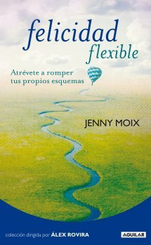 Portada de FELICIDAD FLEXIBLE. Atrévete a romper tus propies esquemas