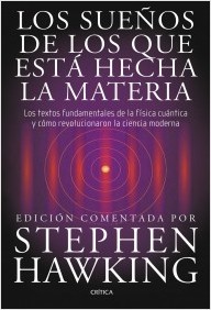 LOS SUEÑOS DE LOS QUE ESTÁ HECHA LA MATERIA. Los textos fundamentales de la física cuántica y cómo revolucionaron la ciencia