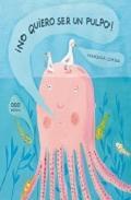 Portada de ¡NO QUIERO SER UN PULPO!