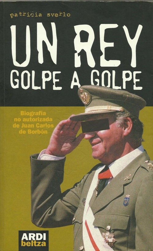 UN REY GOLPE A GOLPE. Biografía no autorizada de Juan Carlos de Borbón