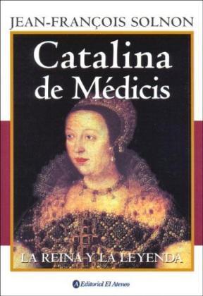 Portada de CATALINA DE MÉDICIS. La reina y la leyenda
