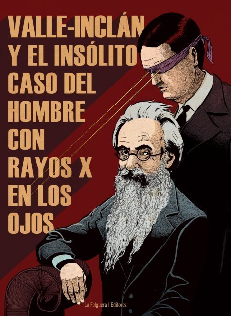 Portada de VALLE-INCLÁN Y EL INSÓLITO CASO DEL HOMBRE CON RAYOS X EN LOS OJOS