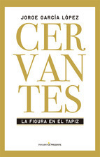 Portada de CERVANTES: LA FIGURA EN EL TAPIZ