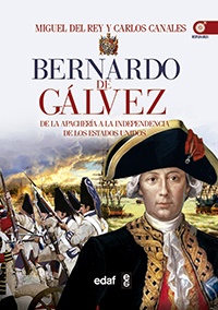 BERNARDO DE GÁLVEZ. De la Apachería a la independencia de los Estados Unidos