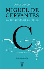Portada de MIGUEL DE CERVANTES. La conquista de la ironía